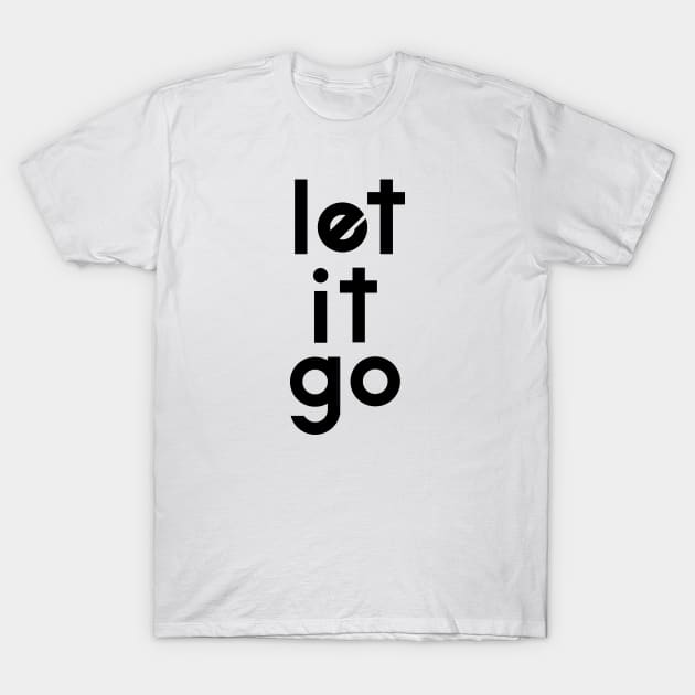 Let it go T-Shirt by TheMoodyDecor